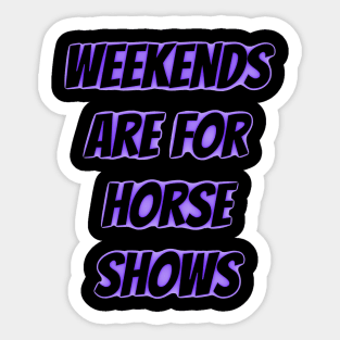 weekends are for horse shows Sticker